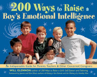 Title: 200 Ways to Raise a Boy's Emotional Intelligence: An Indispensable Guide for Parents, Teachers and Other Concerned Caregivers, Author: Will Glennon