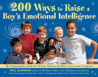 Title: 200 Ways to Raise a Boy's Emotional Intelligence: An Indispensible Guide for Parents, Teachers & Other Concerned Caregivers, Author: Will Glennon