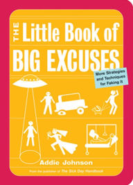 Title: The Little Book of Big Excuses: More Strategies and Techniques for Faking It, Author: Addie Johnson