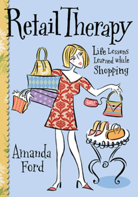 Retail Therapy: Life Lessons Learned While Shopping by Amanda Ford ...