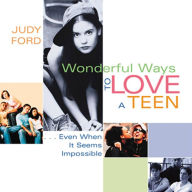 Title: Wonderful Ways to Love a Teen: Even when It Seems Impossible, Author: Judy Ford