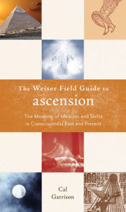 Title: The Weiser Field Guide to Ascension: The Meaning of Miracles and Shifts in Consciousness Past and Present, Author: Cal Garrison