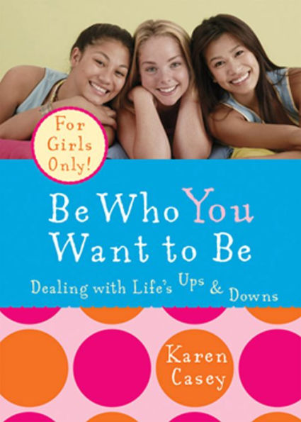 Be Who You Want to Be: Dealing with Life's Ups & Downs