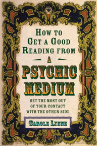 Title: How to Get a Good Reading from a Psychic Medium: Get the Most Out of Your Contact with the Other Side, Author: Carole Lynne