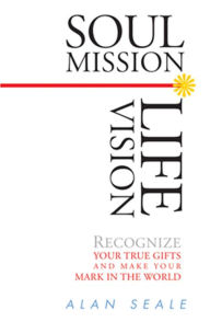 Title: Soul Mission, Life Vision: Recongnize Your True Gifts and Make Your Mark in the World, Author: Alan Seale