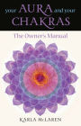 Your Aura & Your Chakras: The Owner's Manual