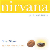 Title: Nirvana in a Nutshell: 157 Zen Meditations, Author: Scott Shaw