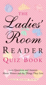 Title: The Ladies' Room Reader Quiz Book: 1,000 Questions and Answers about Women and the Things They Love, Author: Leslie Gilbert Elman