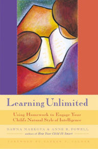 Title: Learning Unlimited: Using Homework to Engage Your Child's Natural Style of Intelligence, Author: Dawna Markova PhD