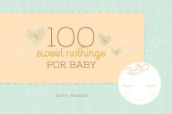 Title: 100 Sweet Nothings for Baby, Author: Mina Parker