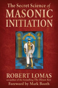 Title: The Secret Science of Masonic Initiation, Author: Robert Lomas