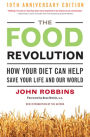 The Food Revolution: How Your Diet Can Help Save Your Life and Our World