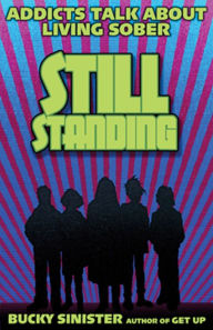 Title: Still Standing: Addicts Talk About Living Sober, Author: Bucky Sinister