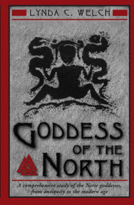 Title: Goddess of the North: A Comprehensive Exploration of the Norse Godesses, from Antiquity to the Modern Age, Author: Lynda C. Welch