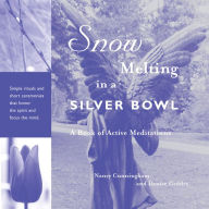 Title: Snow Melting in a Silver Bowl: A Book of Active Meditations, Author: Nancy Brady Cunningham