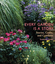 Title: Every Garden Is a Story: Stories, Crafts, and Comforts, Author: Susannah Seton
