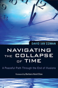 Title: Navigating the Collapse of Time: A Peaceful Path Through the End of Illusion, Author: David Cowan