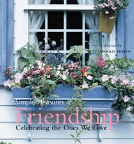 Title: Simple Pleasures of Friendship: Celebrating the Ones We Love, Author: Susannah Seton