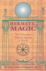 Title: Hermetic Magic: The Postmodern Magical Papyrus of Abaris, Author: Stephen E. Flowers