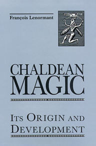 Title: Chaldean Magic: Its Origin and Development, Author: Francois Lenormant