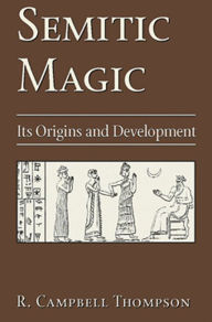 Title: Semitic Magic: Its Origins and Development, Author: R. Campbell Thompson
