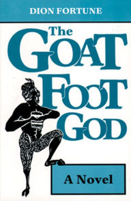 Title: Goat Foot God: A Novel, Author: Dion Fortune