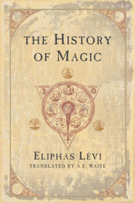 Title: The History of Magic, Author: Éliphas Lévi