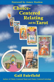 Title: Choice Centered Relating and the Tarot, Author: Gail Fairfield