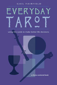 Title: Everyday Tarot: Using the Cards to Make Better Life Decisions, Author: Gail Fairfield