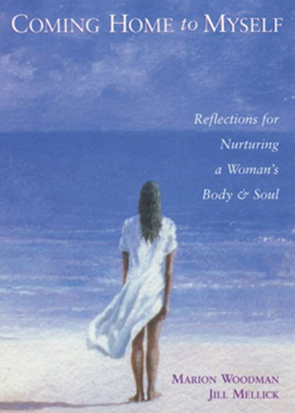 Coming Home to Myself: Reflections for Nurturing a Woman's Body and Soul