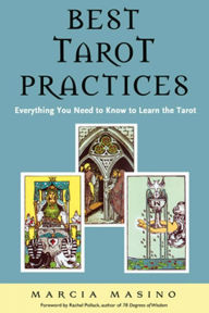 Title: Best Tarot Practices: Everything You Need to Know to Learn the Tarot, Author: Marcia Masino