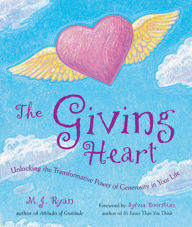 Title: The Giving Heart: Unlocking the Transformative Power of Generosity in Your Life, Author: M. J. Ryan