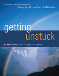 Title: Getting Unstuck: A Work Book Based on the Principles in Change Your Mind and Your Life Will Follow, Author: Karen Casey