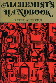 Title: Alchemists Handbook: Manual for Practical Laboratory Alchemy, Author: Frater Albertus