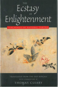 Title: The Ecstasy of Enlightenment: Teaching of Natural Tantra, Author: Thomas Cleary