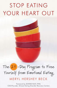 Title: Stop Eating Your Heart Out: The 21-Day Program to Free Yourself from Emotional Eating, Author: Meryl Hershey Beck