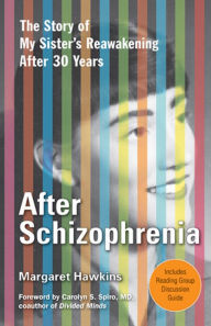 Title: After Schizophrenia: The Story of How My Sister Got Help, Got Hope, and Got on with Life after 30 Years in Her Room, Author: Margaret Hawkins