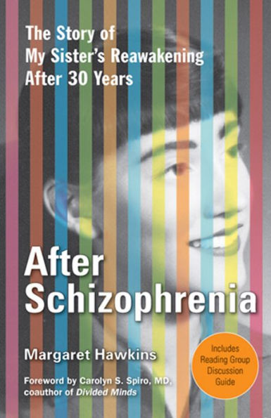 After Schizophrenia: The Story of How My Sister Got Help, Got Hope, and Got on with Life after 30 Years in Her Room