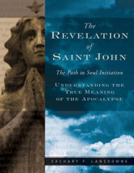 Title: The Revelation of Saint John: The Path to Soul Initiation, Author: Zachary F. Lansdowne
