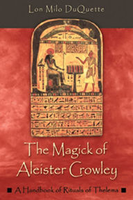 Title: The Magick of Aleister Crowley: A Handbook of the Rituals of Thelema, Author: Lon Milo DuQuette