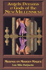 Title: Angels, Demons & Gods of the New Millennium: Musings on Modern Magick, Author: Lon Milo DuQuette