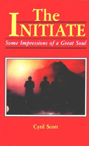 Title: The Initiate: Some Impressions of a Great Soul, Author: Cyril Scott