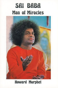 Title: Sai Baba: Man of Miracles, Author: Howard Murphet