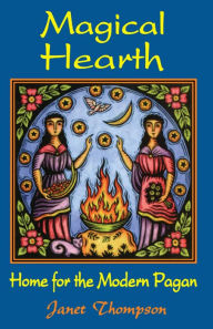 Title: Magical Hearth: Home for the Modern Pagan, Author: Janet Thompson