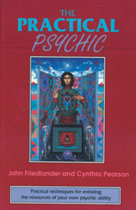 Title: The Practical Psychic: Practical techniques for enlisting the resources of your own ability, Author: John Friedlander