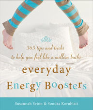 Title: Everyday Energy Boosters: 365 Tips and Tricks to Help You Feel Like a Million Bucks, Author: Sondra Kornblatt