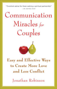 Title: Communication Miracles for Couples: Easy and Effective Tools to Create More Love and Less Conflict (For Fans of More Love Less Conflict or The Five Love Languages), Author: Jonathan Robinson