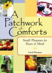 Alternative view 1 of A Patchwork of Comforts: Small Pleasures for Peace of Mind