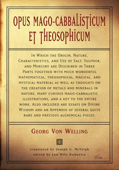 Opus Mago-cabbalisticum Et Theosophicum: In Which The Origin, Nature, Characteristics, And Use Of Salt , Sulfur and Mercury are Described in Three Parts Together with much Wonderful Mathematical