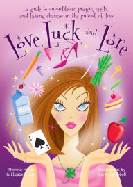 Title: Love, Luck, and Lore: A Guide To Superstitions, Prayers, Spells, And Taking Chances In Pursuit Of Love, Author: Theresa Hoiles